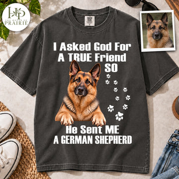Personalized German Shepherd T-Shirt | Custom Dog Photo I Asked God For A True Friend He Sent Me A German Shepherd Graphic Tee | German Shepherd Mom Dad Gift | Upload Your Pet Picture