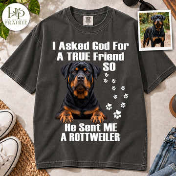 Personalized Rottweiler T-Shirt | Custom Dog Photo I Asked God For A True Friend He Sent Me A Rottweiler Graphic Tee | Rottweiler Mom Dad Gift | Upload Your Pet Picture